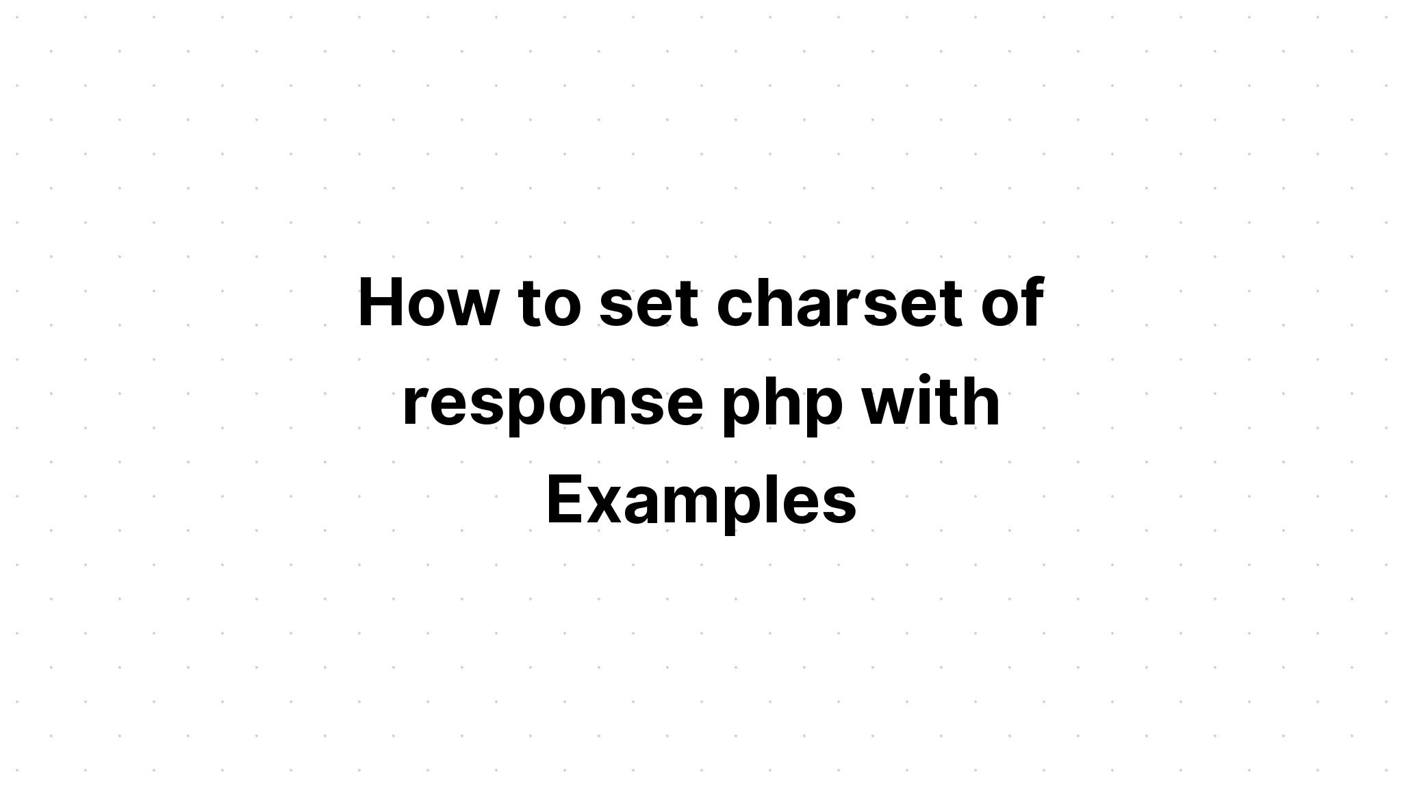 Cách đặt bộ ký tự của phản hồi php với các ví dụ